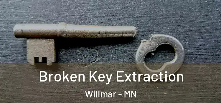 Broken Key Extraction Willmar - MN