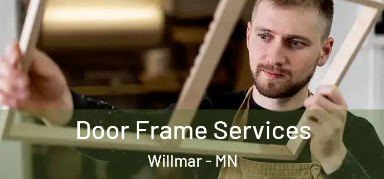 Door Frame Services Willmar - MN