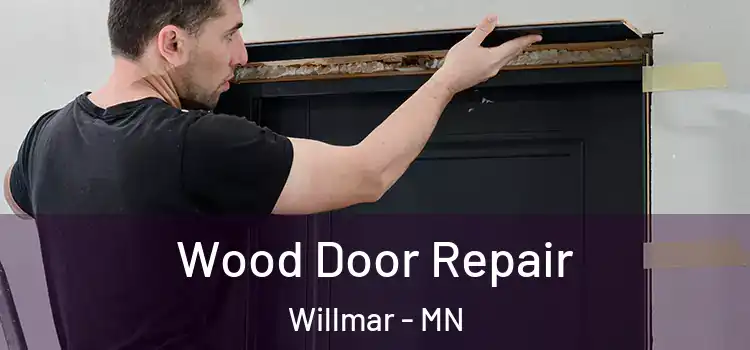 Wood Door Repair Willmar - MN